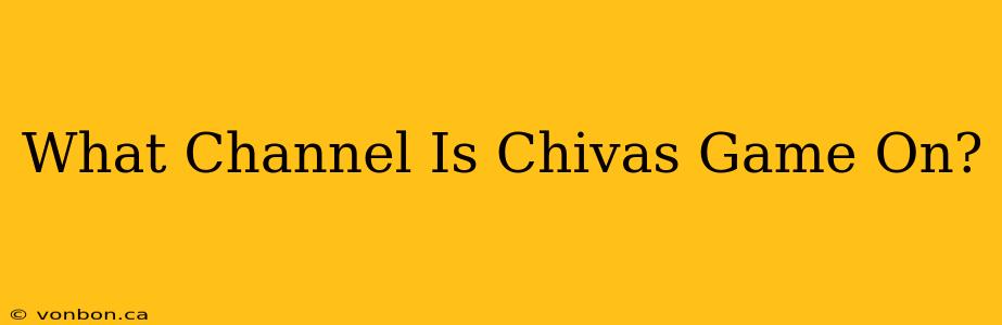 What Channel Is Chivas Game On?