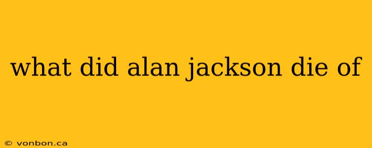 what did alan jackson die of