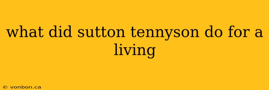 what did sutton tennyson do for a living