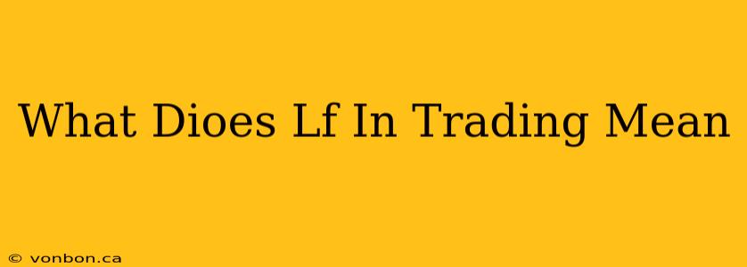 What Dioes Lf In Trading Mean