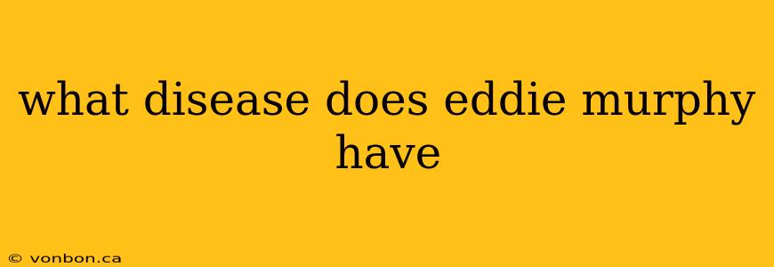 what disease does eddie murphy have