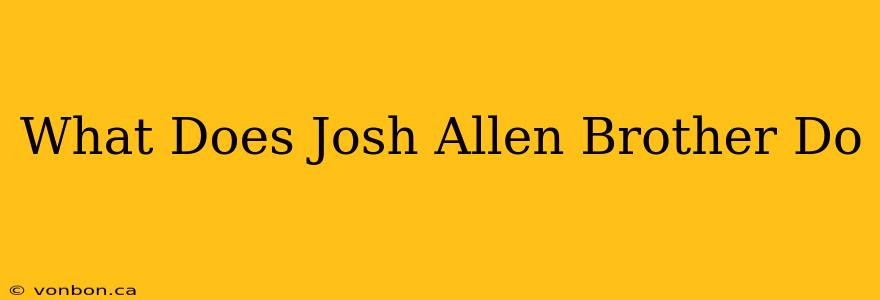 What Does Josh Allen Brother Do