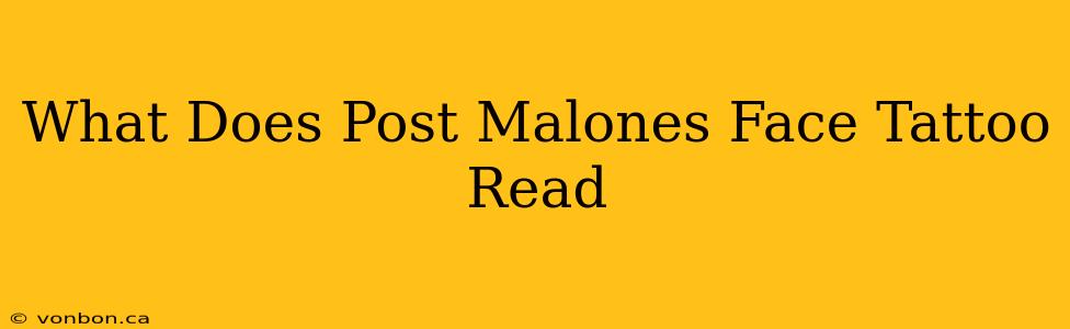 What Does Post Malones Face Tattoo Read