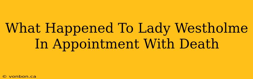 What Happened To Lady Westholme In Appointment With Death