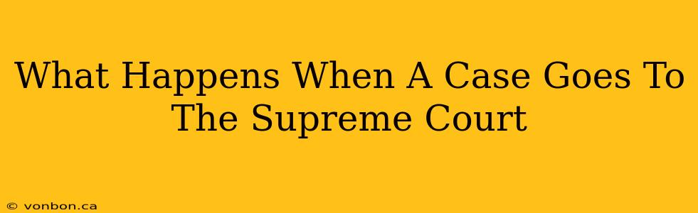 What Happens When A Case Goes To The Supreme Court