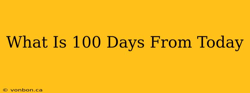 What Is 100 Days From Today