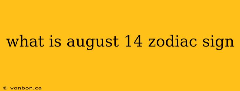 what is august 14 zodiac sign