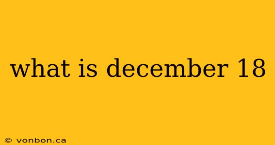 what is december 18