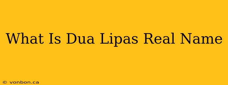 What Is Dua Lipas Real Name