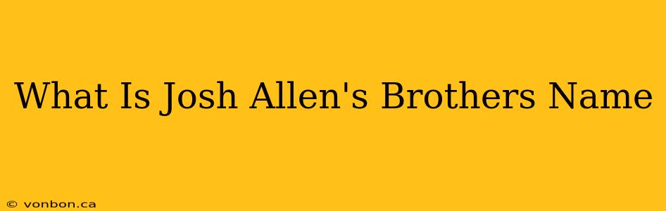 What Is Josh Allen's Brothers Name