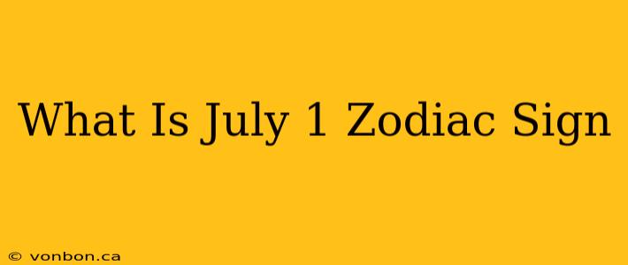 What Is July 1 Zodiac Sign