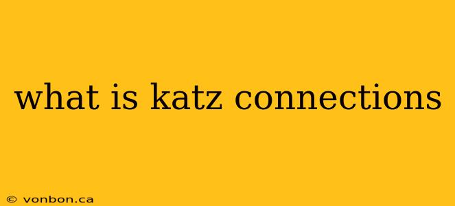 what is katz connections