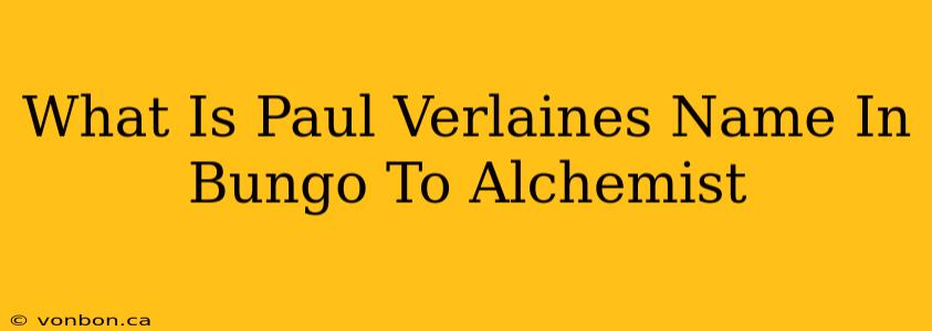 What Is Paul Verlaines Name In Bungo To Alchemist