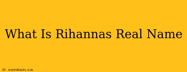 What Is Rihannas Real Name