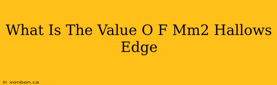 What Is The Value O F Mm2 Hallows Edge