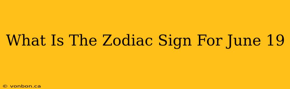 What Is The Zodiac Sign For June 19