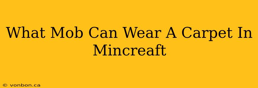 What Mob Can Wear A Carpet In Mincreaft