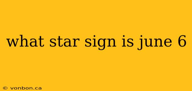 what star sign is june 6