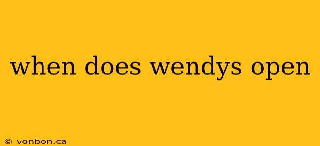 when does wendys open