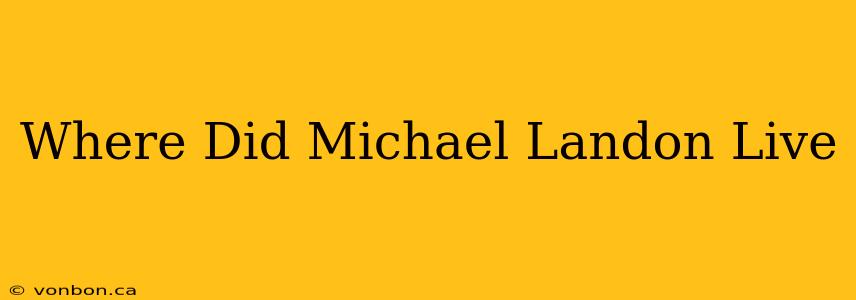 Where Did Michael Landon Live