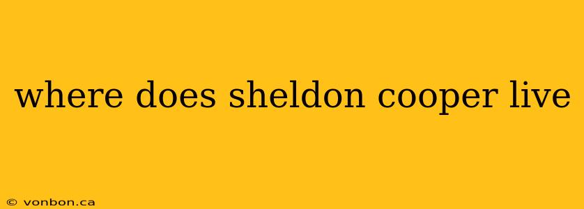 where does sheldon cooper live