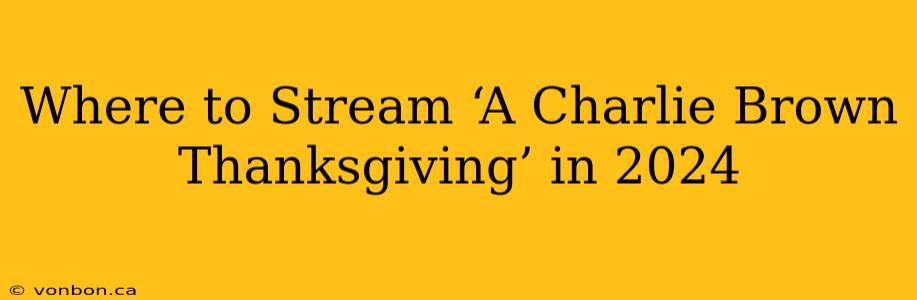 Where to Stream ‘A Charlie Brown Thanksgiving’ in 2024