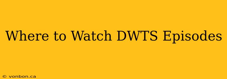 Where to Watch DWTS Episodes