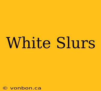 White Slurs