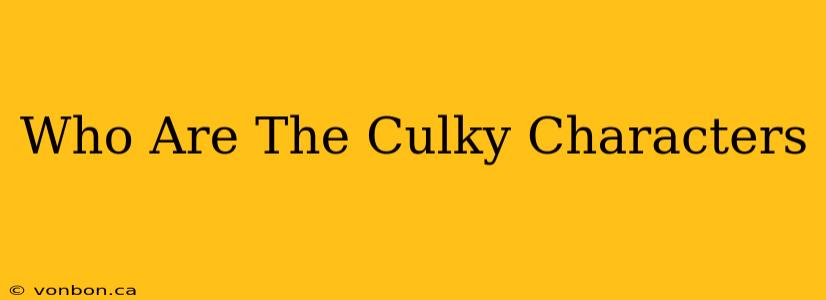 Who Are The Culky Characters