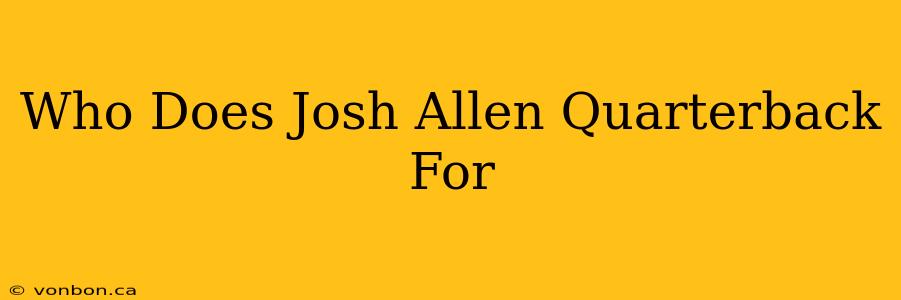 Who Does Josh Allen Quarterback For