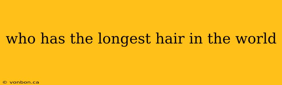 who has the longest hair in the world