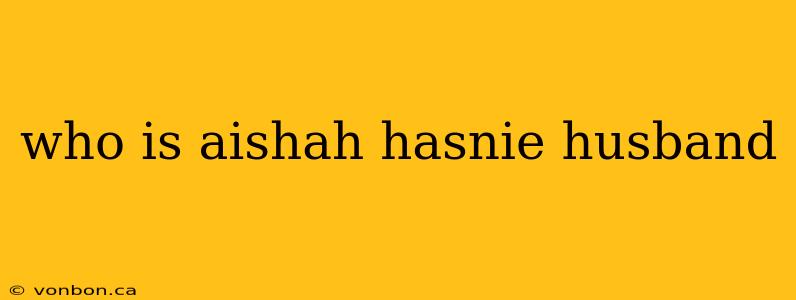 who is aishah hasnie husband