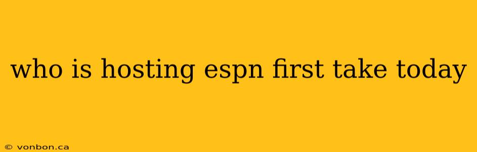 who is hosting espn first take today