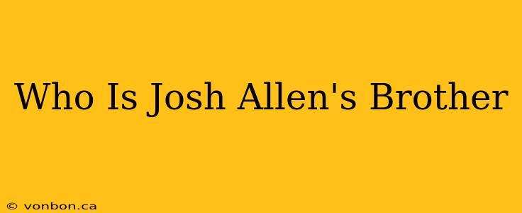 Who Is Josh Allen's Brother