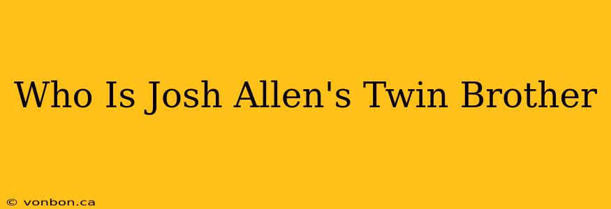 Who Is Josh Allen's Twin Brother