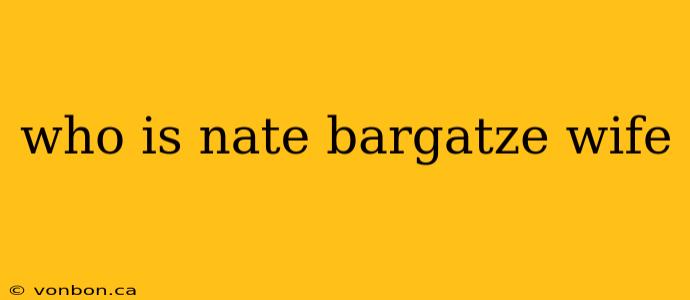 who is nate bargatze wife