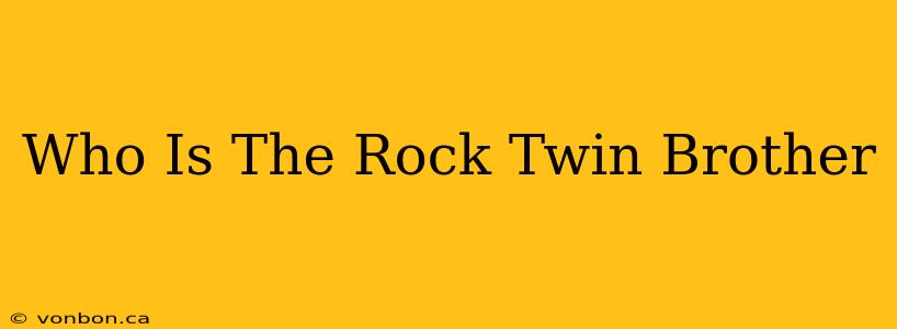 Who Is The Rock Twin Brother