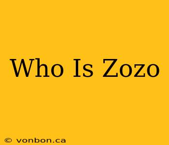 Who Is Zozo