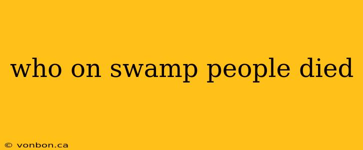 who on swamp people died