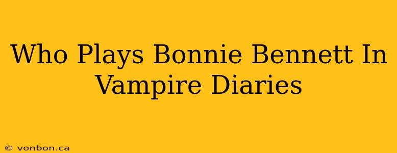 Who Plays Bonnie Bennett In Vampire Diaries