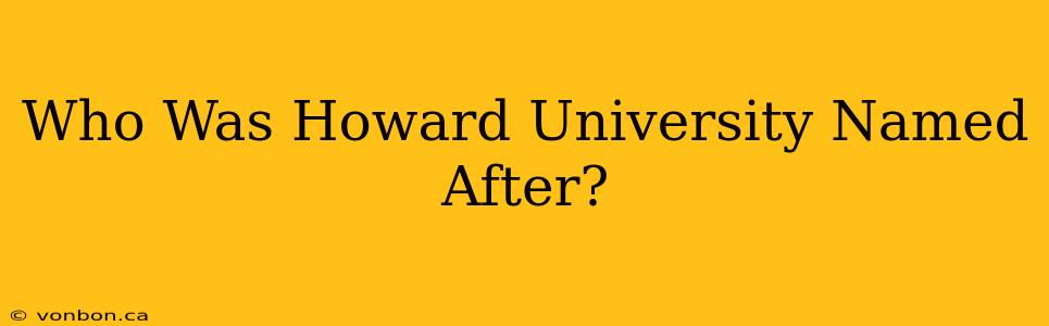 Who Was Howard University Named After?