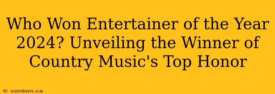 Who Won Entertainer of the Year 2024? Unveiling the Winner of Country Music's Top Honor