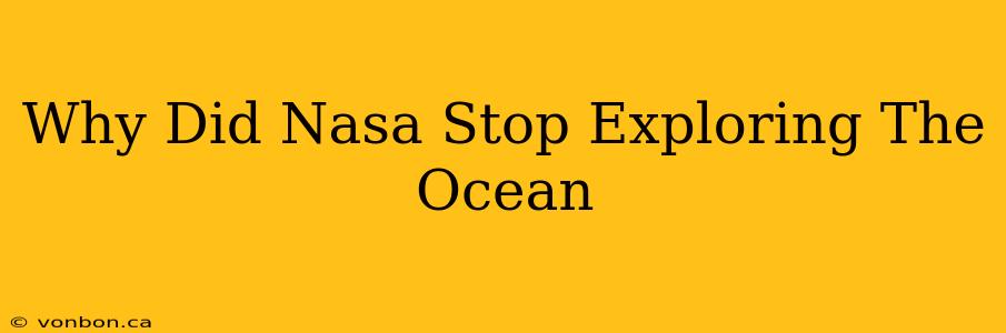 Why Did Nasa Stop Exploring The Ocean