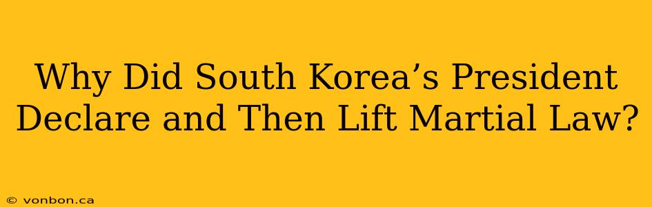 Why Did South Korea’s President Declare and Then Lift Martial Law?