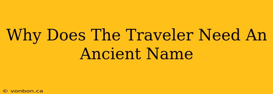 Why Does The Traveler Need An Ancient Name