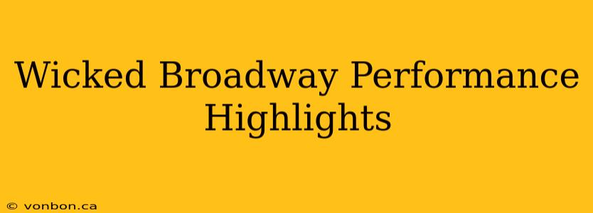 Wicked Broadway Performance Highlights