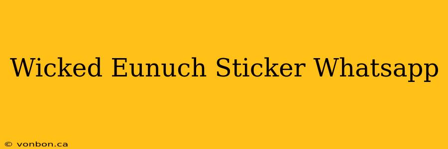 Wicked Eunuch Sticker Whatsapp