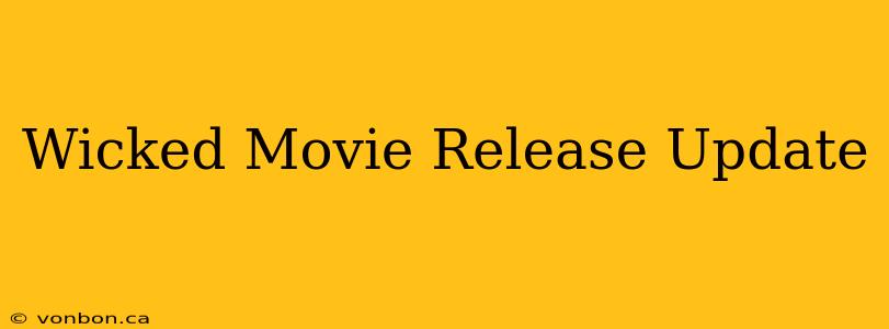 Wicked Movie Release Update