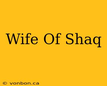 Wife Of Shaq