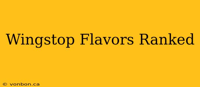 Wingstop Flavors Ranked